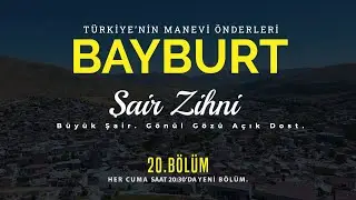 20.BÖLÜM Türkiye'nin Manevi Önderleri - Bayburt: Bayburtlu Zihni