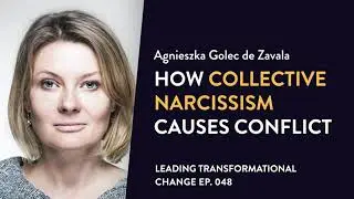 PROMO: 048. Agnieszka Golec de Zavala - How Collective Narcissism Causes Conflict