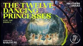 The Twelve Dancing Princesses (Story Time, Episode 9) - Brothers Grimm / Sam Kusi (Full Audiobook)
