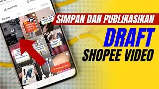 How to Save and Publish a Draft Shopee Video