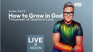 How to Grow in God - Part 2: Experiencing Quantum Love.