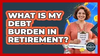 What Is My Debt Burden In Retirement?