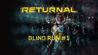 Returnal --- BLIND RUN #1