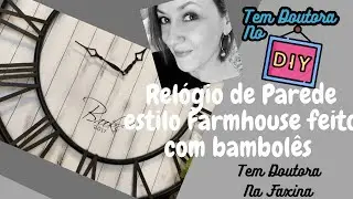 RELÓGIO FARMHOUSE FEITO COM BAMBOLÊS | Tem Doutora no DIY