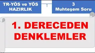 TR-YÖS ÖSYM TARZI 1. DERECEDEN DENKLEMLER - 3 Muhteşem Soru