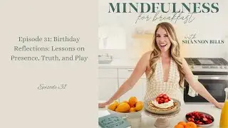 Epi 31- Birthday Reflections: Lessons on Presence, Truth, and Play