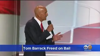 Indicted Trump Ally Thomas Barrack Granted $250 Million Bond, Ordered To Wear Monitoring Bracelet