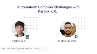 Common Automation Challenges with Karthik K.K. - 13/01/2022