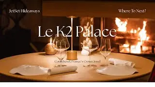 Le K2 Palace &ndash; Courchevel&rsquo;s Crown Jewel | JetSet Hideaways Luxury Travel
