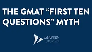 GMAT Test taking strategies: the myth of the first 10 questions