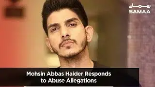 Mohsin Abbas Haider Responds to Abuse Allegations | SAMAA TV | 22 July 2019