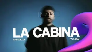 PAUL DEEP | EP #36 - LA CABINA