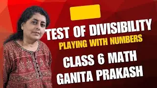 Test of divisibility | Ganita Prakash | class 6 maths | NCERT syllabus | Playing with numbers