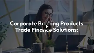 Corporate Banking Products: Trade Finance Solutions