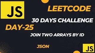 Master JavaScript with LeetCode: 30-Day Challenge ||Join Two Arrays by ID (JSON - Day-25)