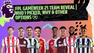 FPL Gameweek 21 Team Reveal | Who I Picked, Why & Other Options ⚽