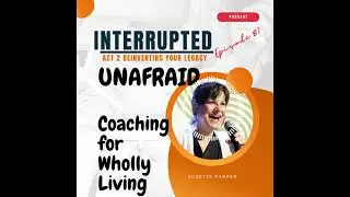 87 Unafraid Coaching for Wholly living with Suzette Parker
