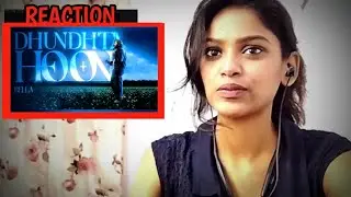 Dhundhta Hoon - Bella | Reaction Video | Hip Hop Vibes | Jiya