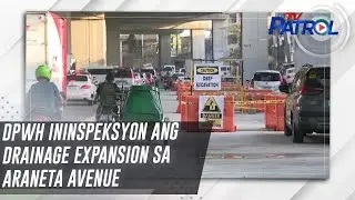 DPWH ininspeksyon ang drainage expansion sa Araneta Avenue | TV Patrol