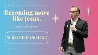 More like Jesus. Apostle John Abrams. 