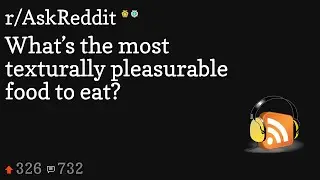What&rsquo;s the most texturally pleasurable food to eat?