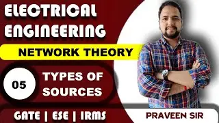 Lec-5 | Types Of sources | Basics | Network Theory | GATE | ESE | IRMS | Praveen Pandey