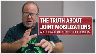 The Truth About Joint Mobilizations: Are You Actually Fixing the Problem?