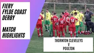 Thornton Cleveleys v Poulton | Fiery Fylde Derby |  Match Highlights