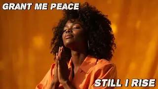 Grant Me Peace ( Still I rise)