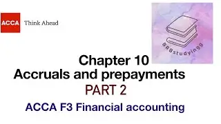 Chapter 10 Accruals and Prepayments Part 2 F3 financial accounting ACCA