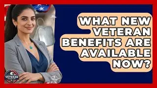 What New Veteran Benefits Are Available Now? - Veteran Community Guide