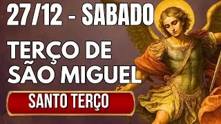 TERÇO DE HOJE 27/12/2025 - SÁBADO - MISTÉRIOS GOZOSOS: SANTO TERÇO SÃO MIGUEL ARCANJO