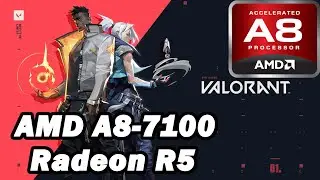 AMD A8-7100 \ Radeon R5 (Kaveri) \ Valorant @720p low settings (8GB RAM)