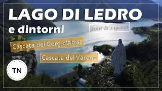 Tour di 2 GIORNI al LAGO DI LEDRO e dintorni (TN) - Cascata del Gorg d'Abiss e del Varone