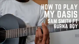 Sam Smith - My Oasis (Feat Burna Boy) Guitar Tutorial | With Capo | How to Play Guitar