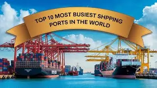 Top 10 Most Busiest Shipping Ports In The World 2025