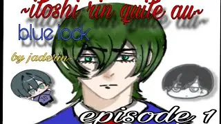 || ~&deg;ITOSHI RIN QUITE AU&deg;~ || Blue lock || fan-series || EPISODE 1|| BY j&cent;dein~||