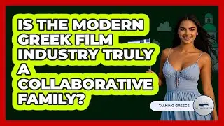 Is The Modern Greek Film Industry Truly A Collaborative Family? - Talking Greece