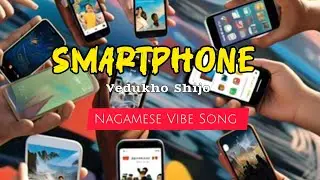 Smartphone - Vedukho Shijo| Nagamese Song | Official Lyrics Video