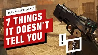 7 Things Half-Life: Alyx Doesn't Tell You