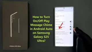 How to Turn On/Off Play Message Chime in Android Auto on Samsung Galaxy S25 Ultra?