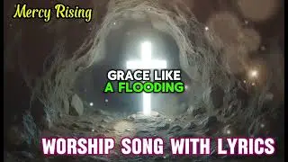 Worship Song With Lyrics || Mercy Rising || Christian Music