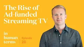 In Human Terms, Episode 20: The Rise of Ad-funded Streaming TV