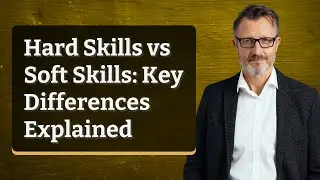 Hard Skills vs Soft Skills: Key Differences Explained