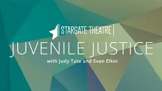 Stargate Theatre: Juvenile Justice