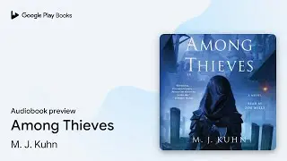 Among Thieves by M. J. Kuhn &middot; Audiobook preview