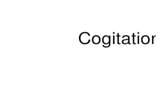 How to pronounce Cogitation