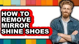How to Remove Mirror Shine Shoes - Full Guide
