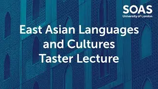 East Asian Languages and Cultures Taster Lecture