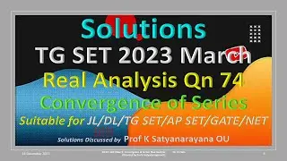 TG SET 2023 March | Convergence of Series | Real Analysis | Qn 74 | Soln Discussed by Prof KSN OU